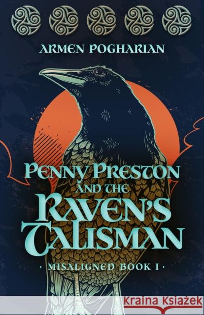 Penny Preston and the Raven's Talisman: Misaligned Book I Armen Pogharian 9780744301960