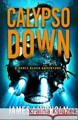 Calypso Down: A Chris Black Adventure Volume 4 James Lindholm 9780744307450 Camcat Books