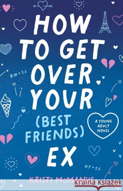 How to Get Over Your (Best Friend's) Ex Kristi McManus 9780744308570 CamCat Publishing, LLC