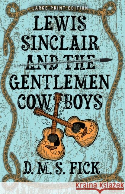 Lewis Sinclair and the Gentlemen Cowboys D. M. S. Fick 9780744308839 CamCat Publishing, LLC