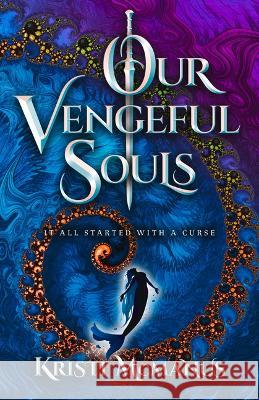 Our Vengeful Souls Kristi McManus   9780744308914 CamCat Publishing, LLC