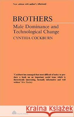 Brothers: Male Dominance and Technological Change Cockburn, Cynthia 9780745305837 Pluto Press (UK)