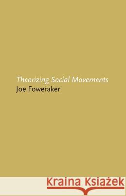 Theorizing Social Movements Joe Foweraker 9780745307145 PLUTO PRESS