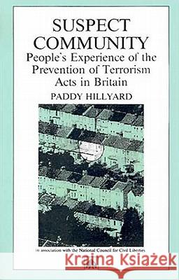 Suspect Community: People's Experience of the Prevention of Terrorism Acts in Britain Hillyard, Paddy 9780745307268