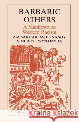 Barbaric Others: A Manifesto on Western Racism Sardar, Ziauddin 9780745307435
