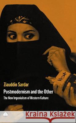 Postmodernism And The Other: New Imperialism Of Western Culture Sardar, Ziauddin 9780745307497