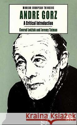 Andre Gorz: A Critical Introduction Jeremy Tatman Conrad Lodziak 9780745307879 Pluto Press (UK)