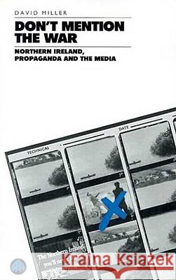 Don't Mention the War: Northern Ireland, Propaganda and the Media Miller, David 9780745308364 Pluto Press (UK)