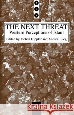 The Next Threat: Western Perceptions of Islam Hippler, Jochen 9780745309538