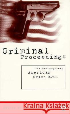 Criminal Proceedings: The Contemporary American Crime Novel Peter Messent Peter B. Messent 9780745310169