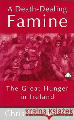 A Death-Dealing Famine: The Great Hunger in Ireland Kinealy, Christine 9780745310749 PLUTO PRESS