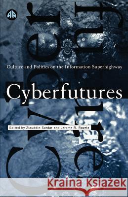 Cyberfutures: Culture and Politics on the Information Superhighway Sardar, Ziauddin 9780745311210 PLUTO PRESS