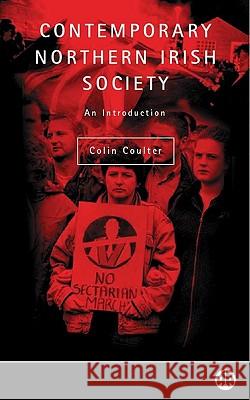 Contemporary Northern Irish Society: An Introduction Coulter, Colin 9780745312446