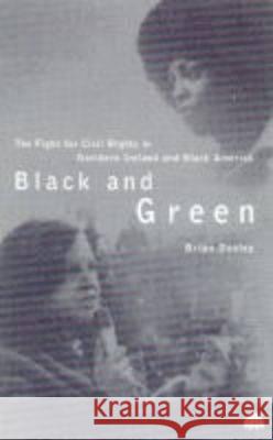 Black and Green: The Fight for Civil Rights in Northern Ireland & Black America Brian Dooley 9780745312958