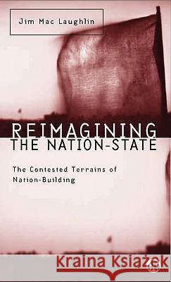 Reimagining the Nation-State: The Contested Terrains of Nation-Building Jim Ma 9780745313641 Pluto Press (UK)