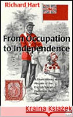 From Occupation to Independence: A History of the Peoples of the English-Speaking Caribbean Region Hart, Richard 9780745313771 PLUTO PRESS