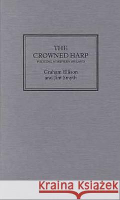 The Crowned Harp: Policing Northern Ireland Graham Ellison Jim Smyth Jim Smyth 9780745313931 Pluto Press (UK)