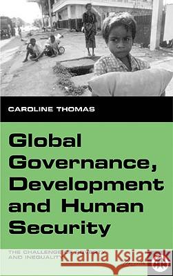 Global Governance, Development and Human Security: The Challenge of Poverty and Inequality Thomas, Caroline 9780745314211