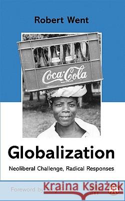 Globalization: Neoliberal Challenge, Radical Responses Went, Robert 9780745314228 Pluto Press (UK)