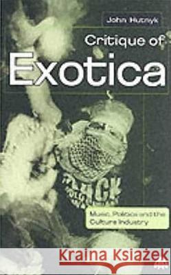 Critique of Exotica: Music, Politics and the Culture Industry Hutnyk, John 9780745315492