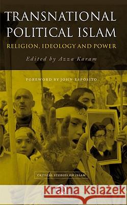Transnational Political Islam: Religion, Ideology and Power Azza Karam John Esposito 9780745316253