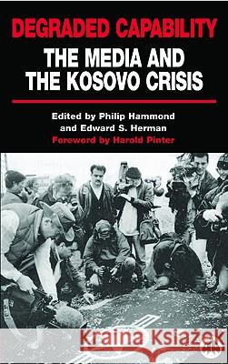 Degraded Capability : The Media and the Kosovo Crisis Philip Hammond Edward S. Herman 9780745316314 Pluto Press (UK)