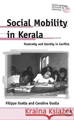 Social Mobility In Kerala: Modernity And Identity In Conflict Osella, Filippo 9780745316932 Pluto Press (UK)