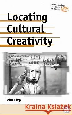 Locating Cultural Creativity John Liep John Liep 9780745317038 Pluto Press (UK)