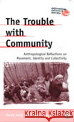 The Trouble With Community: Anthropological Reflections On Movement, Identity And Collectivity Amit, Vered 9780745317465