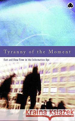 Tyranny Of The Moment: Fast And Slow Time In The Information Age Eriksen, Thomas Hylland 9780745317748 Pluto Press (UK)