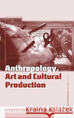 Anthropology, Art And Cultural Production Svasek, Maruska 9780745317946