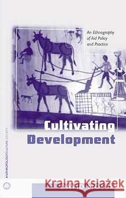 Cultivating Development: An Ethnography Of Aid Policy And Practice Mosse, David 9780745317984 0
