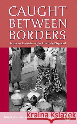 Caught Between Borders: Response Strategies of the Internally Displaced Marc Vincent Birgitte Refslund Srensen Marc Vincet 9780745318189 Pluto Press (UK)