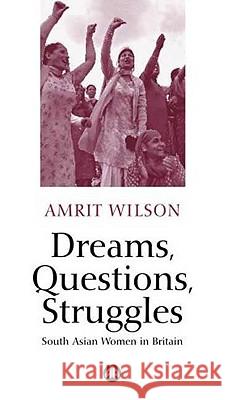 Dreams, Questions, Struggles: South Asian Women in Britain Wilson, Amrit 9780745318479 Pluto Press (UK)