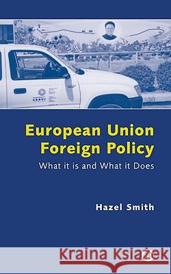 European Union Foreign Policy: What It Is and What It Does Smith, Hazel 9780745318691