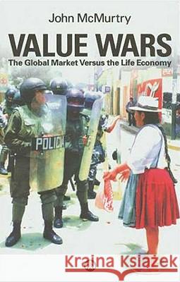 Value Wars: The Global Market Versus the Life Economy John McMurtry 9780745318899 Pluto Press (UK)