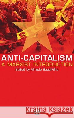 Anti-Capitalism: A Marxist Introduction Saad-Filho, Alfredo 9780745318936