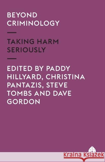 Beyond Criminology: Taking Harm Seriously Paddy Hillyard Christina Pantazis Steve Tombs 9780745319032 Pluto Press (UK)