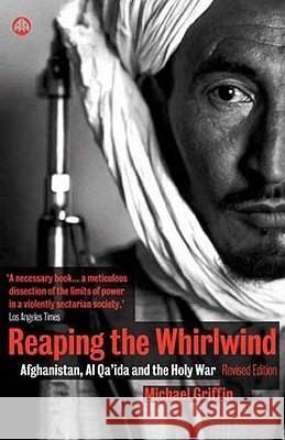 Reaping the Whirlwind: Afghanistan, Al Qa'ida and the Holy War Michael Griffin 9780745319155