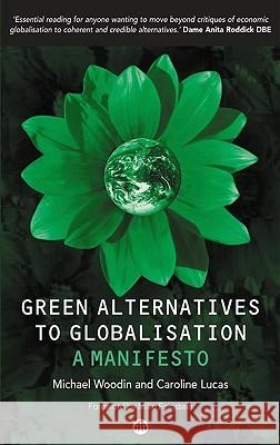 Green Alternatives to Globalisation : A Manifesto Caroline Lucas 9780745319322