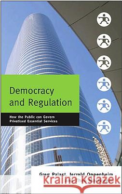 Democracy and Regulation: How the Public Can Govern Essential Services Palast, Greg 9780745319421 Pluto Press (UK)