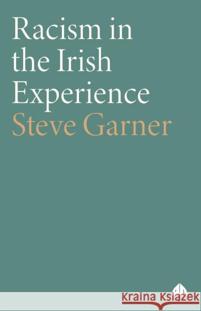 Racism in the Irish Experience Steve Garner 9780745319964 Pluto Press (UK)