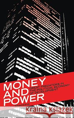 Money and Power: Great Predators in the Political Economy of Development Sarah Bracking 9780745320113 PLUTO PRESS