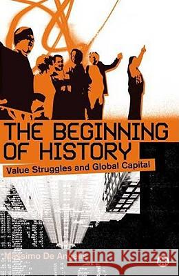 The Beginning Of History: Value Struggles And Global Capital de Angelis, Massimo 9780745320359