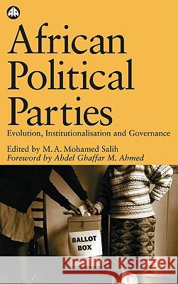 African Political Parties: Evolution, Institutionalisation and Governance M. A. Mohamed Salih Abdel Ghaffar Mohamed Ahmed 9780745320373 Pluto Press (UK)