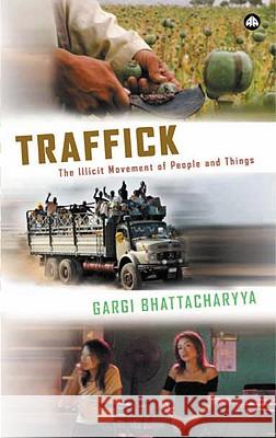 Traffick: The Illicit Movement of People and Things Bhattacharyya, Gargi 9780745320472