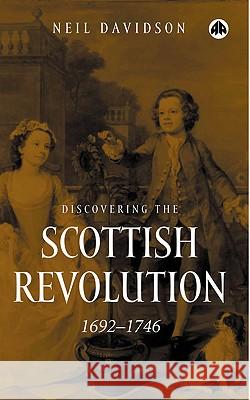 Discovering the Scottish Revolution 1692-1746 Neil Davidson 9780745320533