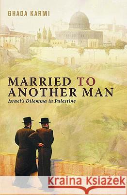 Married To Another Man: Israel's Dilemma In Palestine Karmi, Ghada 9780745320656