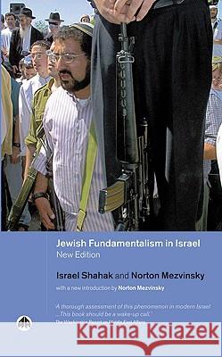 Jewish Fundamentalism in Israel Israel Shahak Norton Mezvinsky Norton Mezvinsky 9780745320915