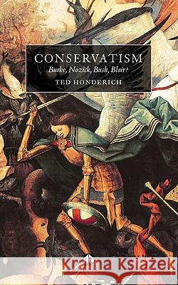 Conservatism: Burke, Nozick, Bush, Blair? Ted Honderich 9780745321301 Pluto Press (UK)